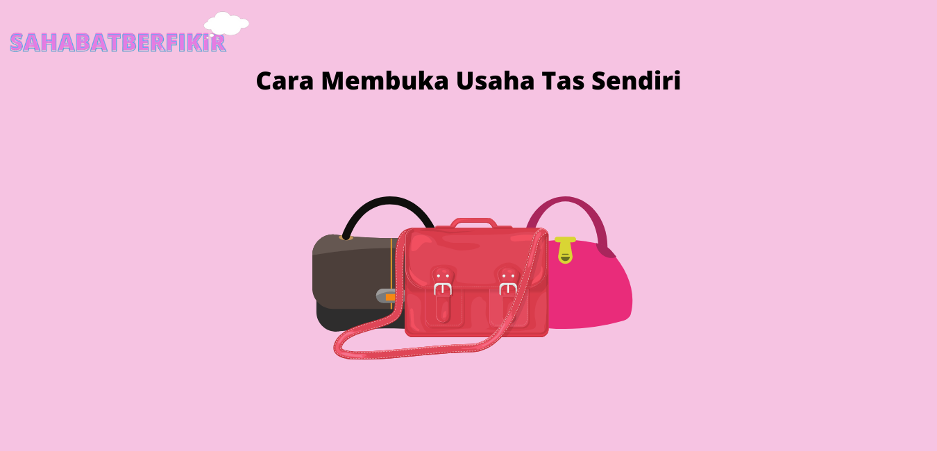 Cara Membuka Usaha Tas Sendiri Bagi Pemula