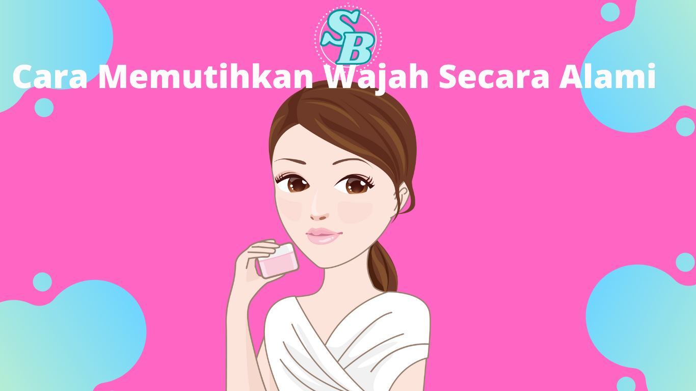 Cara Memutihkan Wajah Secara Alami