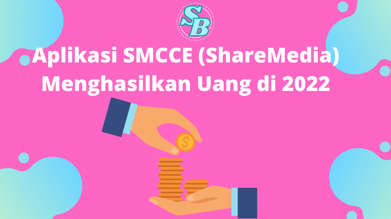 Aplikasi SMCCE (ShareMedia) Menghasilkan Uang di 2022