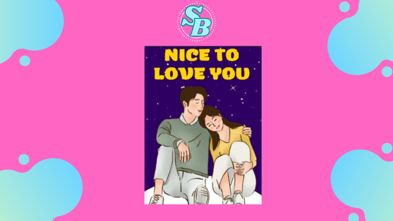 Lengkap Baca Novel Nice To Love You Full Chapter