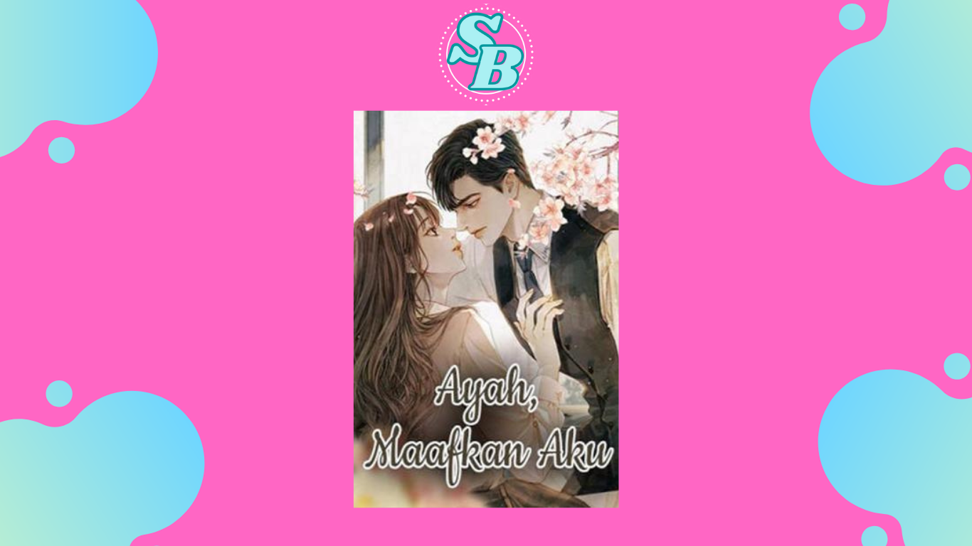 Baca Novel Ayah Maafkan Aku Full Chapter Free