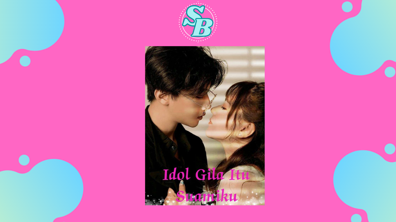 Novel Idol Gila Itu Suamiku Full Chapter Gratis