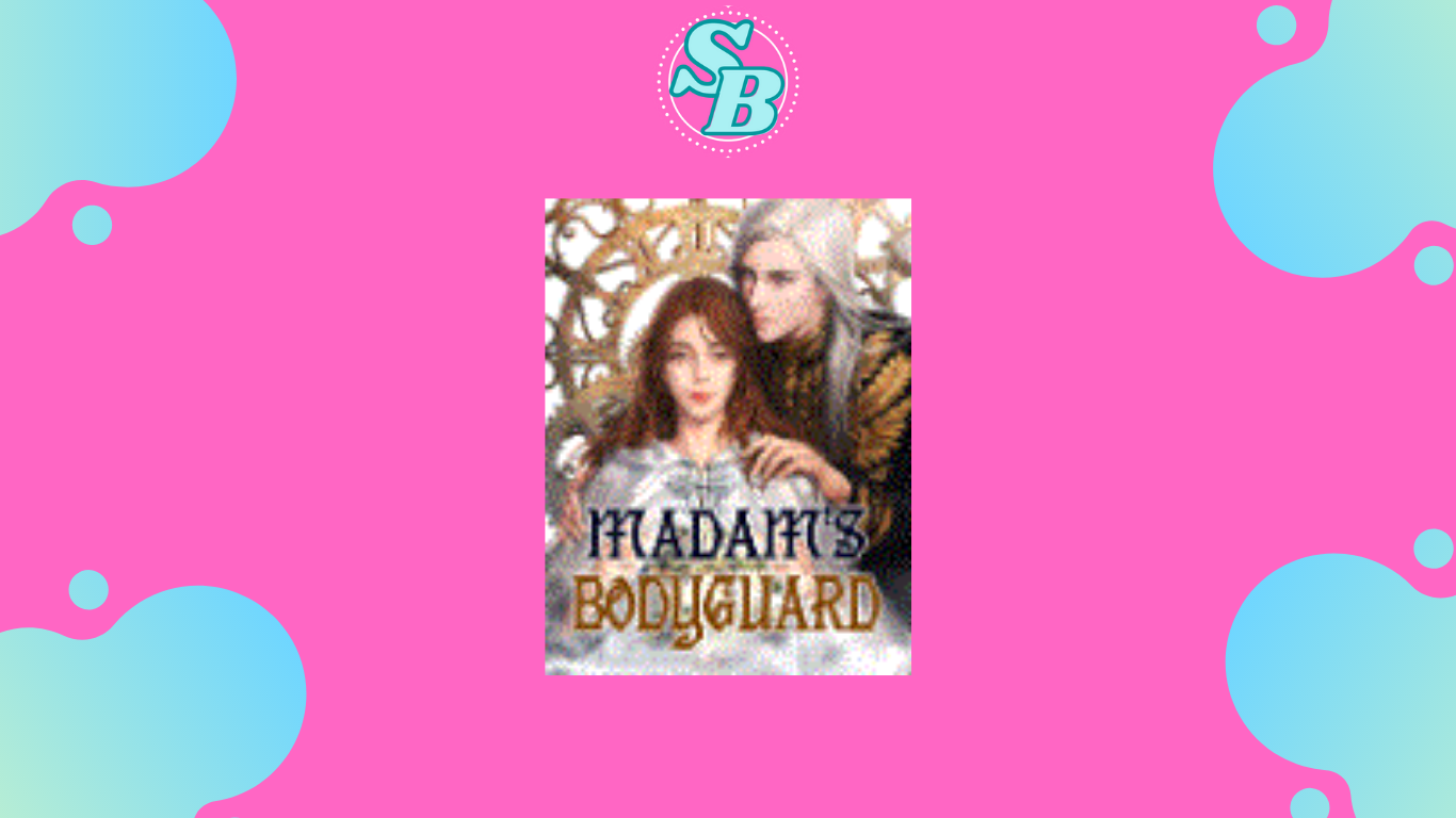 Lengkap Baca Novel Madam’s Bodyguard Full