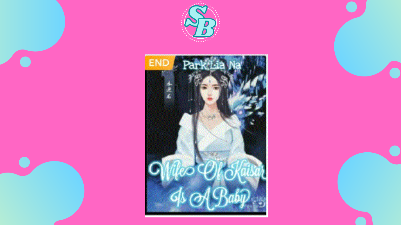 Gratis Baca Novel Wife Of Kaisar Is A Baby Full