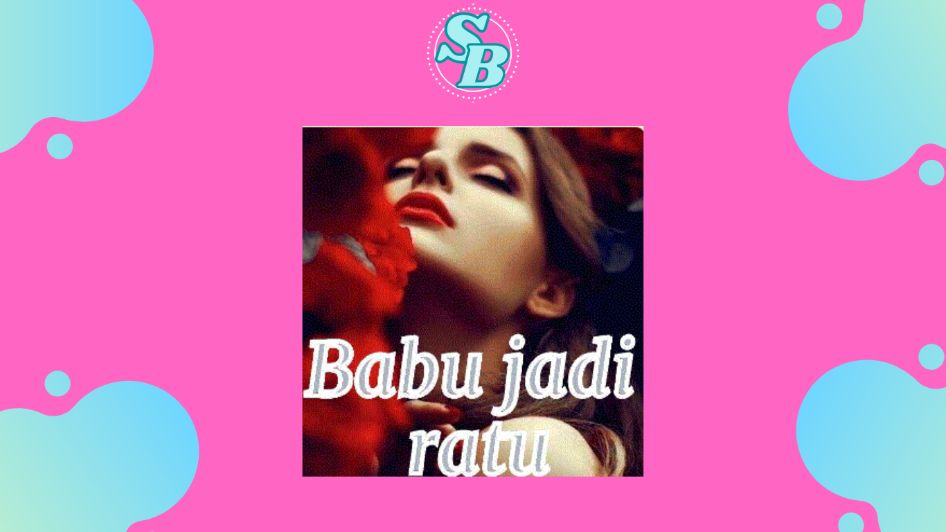 Cara Baca Mudah Novel Babu Jadi Ratu Full