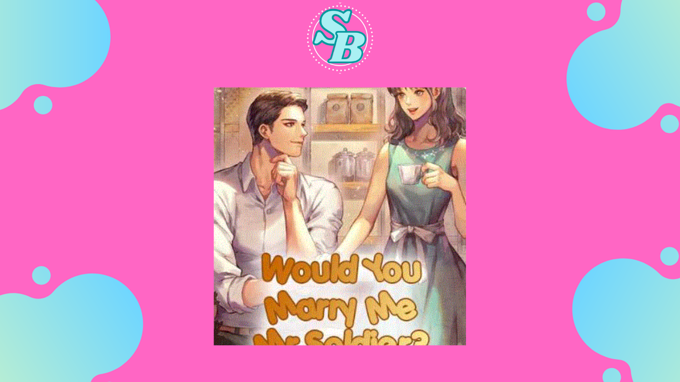 Novel Would You Marry Me Mr.Soldier Full Chapter