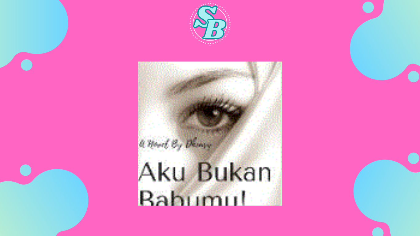 Lengkap Baca Seru Novel Aku Bukan Babumu! Gratis