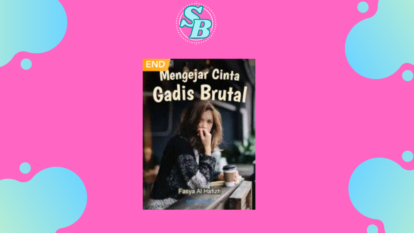 Gratis Baca Full Novel Mengejar Cinta Gadis Brutal