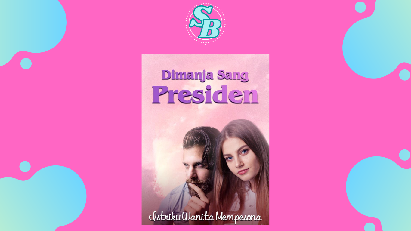 Novel Pernikahan Jebakan Dimanja Sang Presiden