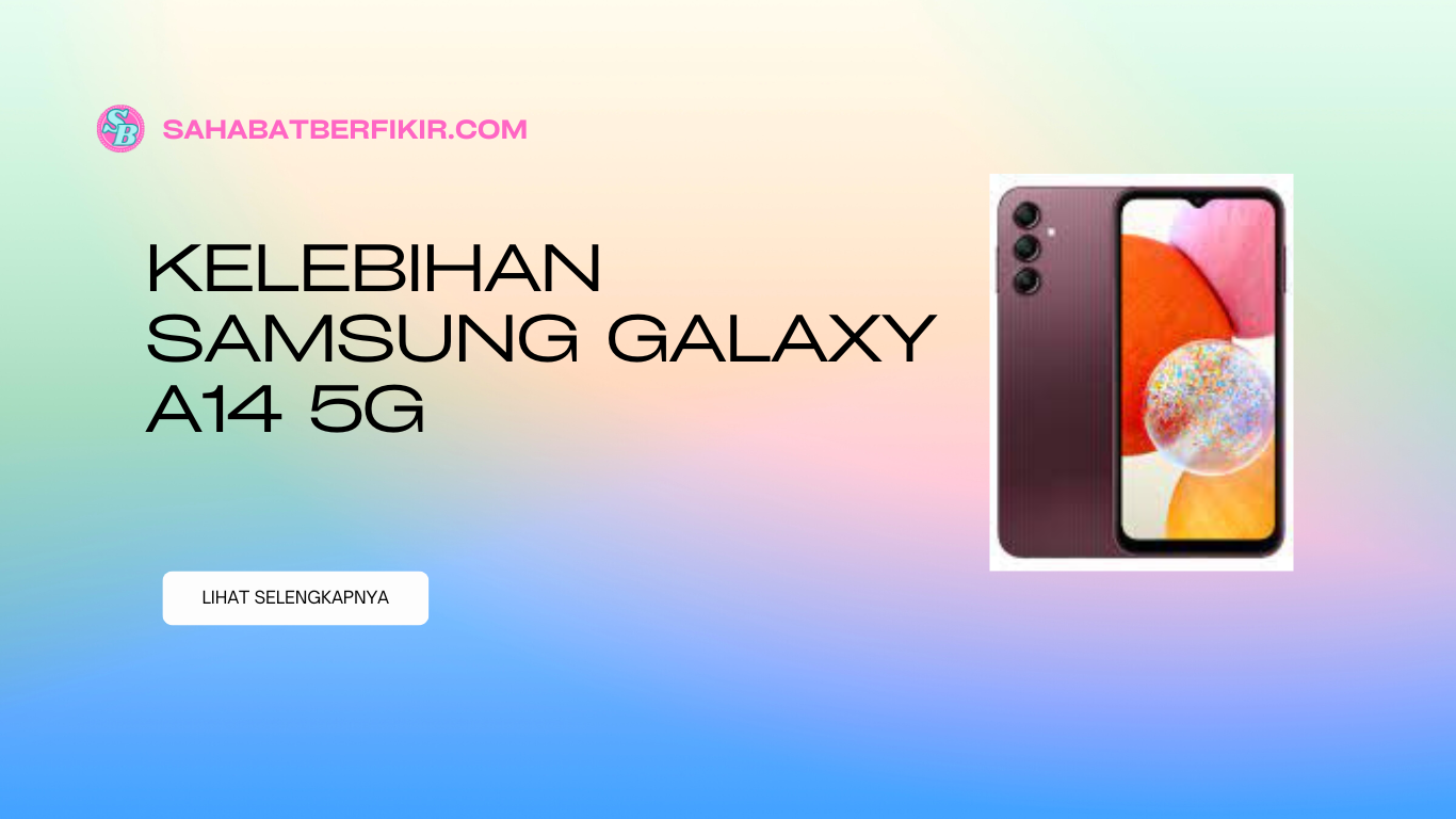 Kelebihan Samsung Galaxy A14 5G: Unggul dalam Teknologi 5G dengan Fitur-Fitur Menarik
