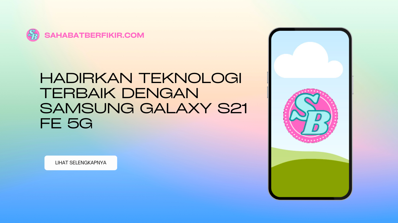 Samsung Galaxy S21 FE 5G Hadirkan Teknologi Terbaik